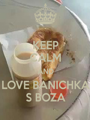 Keep calm and love banichka s boza
